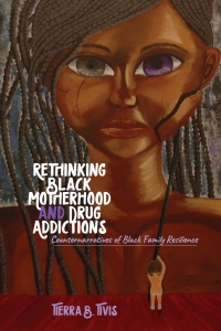 Imagen de portada: Rethinking Black Motherhood and Drug Addictions 1st edition 9781433135033