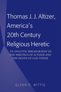 Cover image: Thomas J. J. Altizer, America's 20th Century Religious Heretic 1st edition 9781433150845