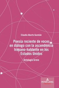 Omslagafbeelding: Poesía reciente de voces en diálogo con la ascendencia hispano-hablante en los Estados Unidos 1st edition 9781433152078