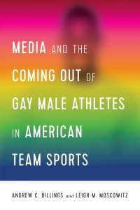Imagen de portada: Media and the Coming Out of Gay Male Athletes in American Team Sports 1st edition 9781433156007