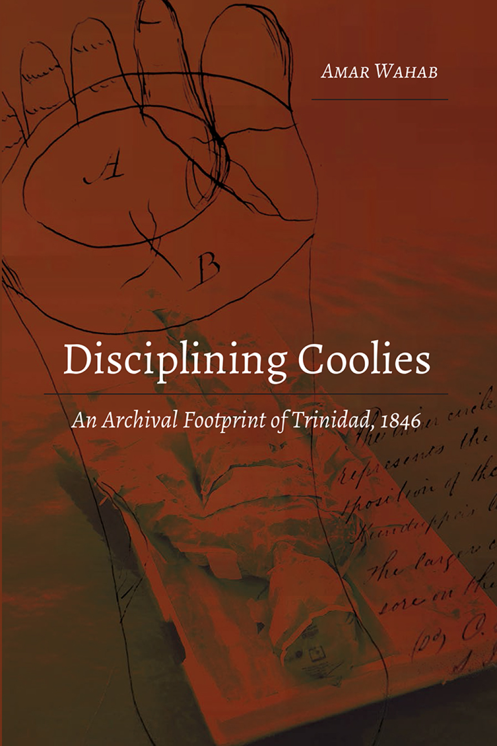 Disciplining Coolies An Archival Footprint of Trinidad, 1846 1st Edition