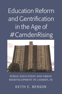 Cover image: Education Reform and Gentrification in the Age of #CamdenRising 1st edition 9781433160714
