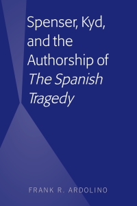 Cover image: Spenser, Kyd, and the Authorship of “The Spanish Tragedy” 1st edition 9781433162626