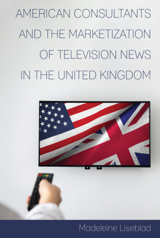 Imagen de portada: American Consultants and the Marketization of Television News in the United Kingdom 1st edition 9781433165269