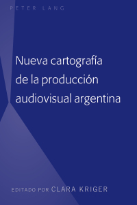 Imagen de portada: Nueva cartografía de la producción audiovisual argentina 1st edition 9781433165368