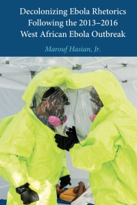 Cover image: Decolonizing Ebola Rhetorics Following the 2013–2016 West African Ebola Outbreak 1st edition 9781433166150
