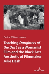 Cover image: Teaching &lt;I&gt;Daughters of the Dust&lt;/I&gt; as a Womanist Film and the Black Arts Aesthetic of Filmmaker Julie Dash 1st edition 9781433166488