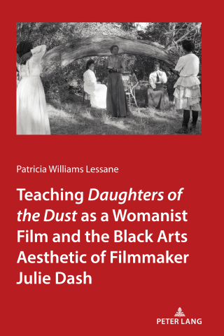 Cover image: Teaching &lt;I&gt;Daughters of the Dust&lt;/I&gt; as a Womanist Film and the Black Arts Aesthetic of Filmmaker Julie Dash 1st edition 9781433166488