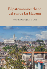 Imagen de portada: El patrimonio urbano del sur de La Habana 1st edition 9781433167409