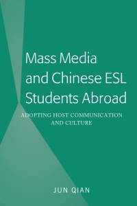 Omslagafbeelding: Mass Media and Chinese ESL Students Abroad 1st edition 9781433166815