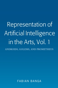 Omslagafbeelding: Representation of Artificial Intelligence in the Arts, Vol. 1 1st edition 9781433172243