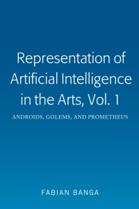 Imagen de portada: Representation of Artificial Intelligence in the Arts, Vol. 1 1st edition 9781433172243