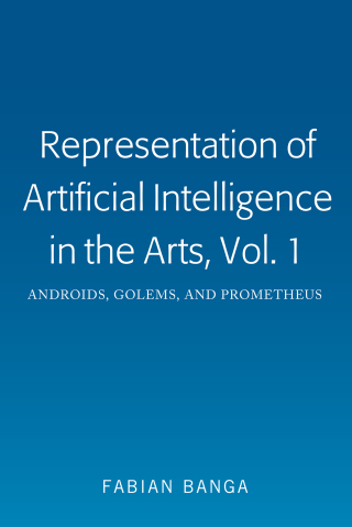 Cover image: Representation of Artificial Intelligence in the Arts, Vol. 1 1st edition 9781433172243