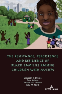 Immagine di copertina: The Resistance, Persistence and Resilience of Black Families Raising Children with Autism 1st edition 9781433174186