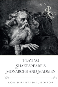 صورة الغلاف: Playing Shakespeares Monarchs and Madmen 1st edition 9781433175220