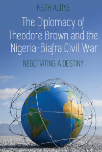 Cover image: The Diplomacy of Theodore Brown and the Nigeria-Biafra Civil War 1st edition 9781433175312