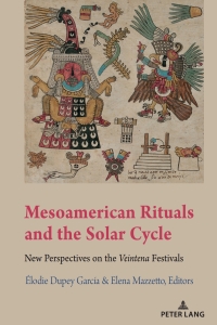 Cover image: Mesoamerican Rituals and the Solar Cycle 1st edition 9781433175442