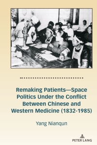 Imagen de portada: Remaking Patients—Space Politics Under the Conflict Between Chinese and Western Medicine (1832-1985) 1st edition 9781433168734