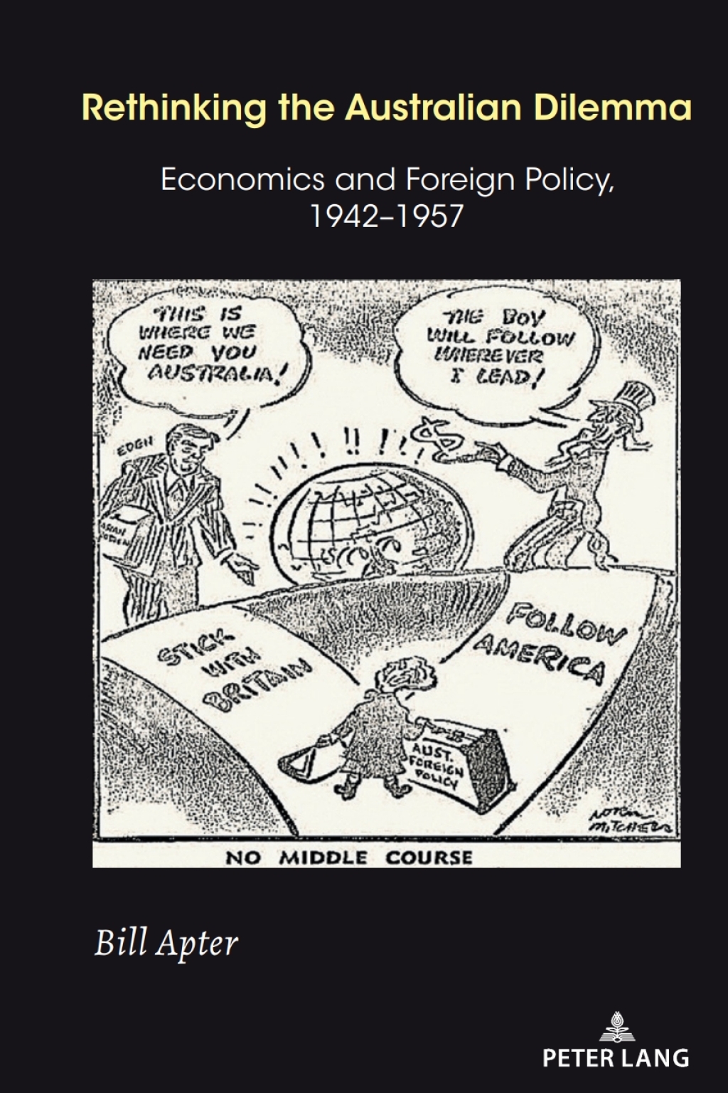Rethinking the Australian Dilemma Economics and Foreign Policy, 1942-1957 1st Edition