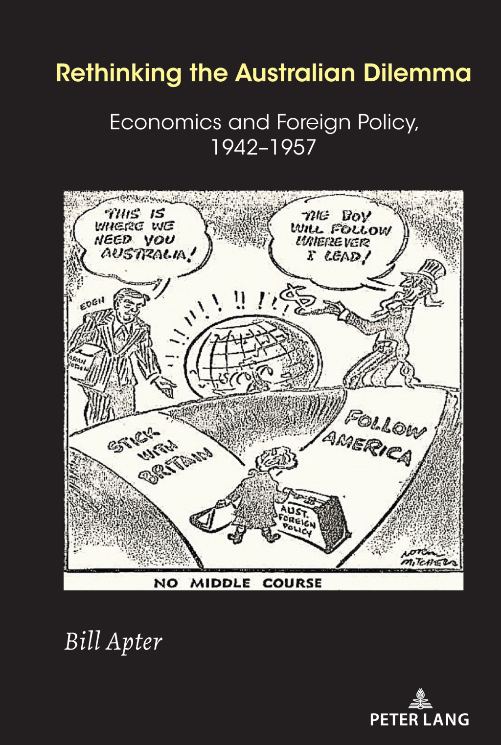Rethinking the Australian Dilemma Economics and Foreign Policy, 1942-1957 1st Edition