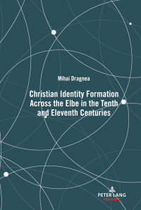 صورة الغلاف: Christian Identity Formation Across the Elbe in the Tenth and Eleventh Centuries 1st edition 9781433184314