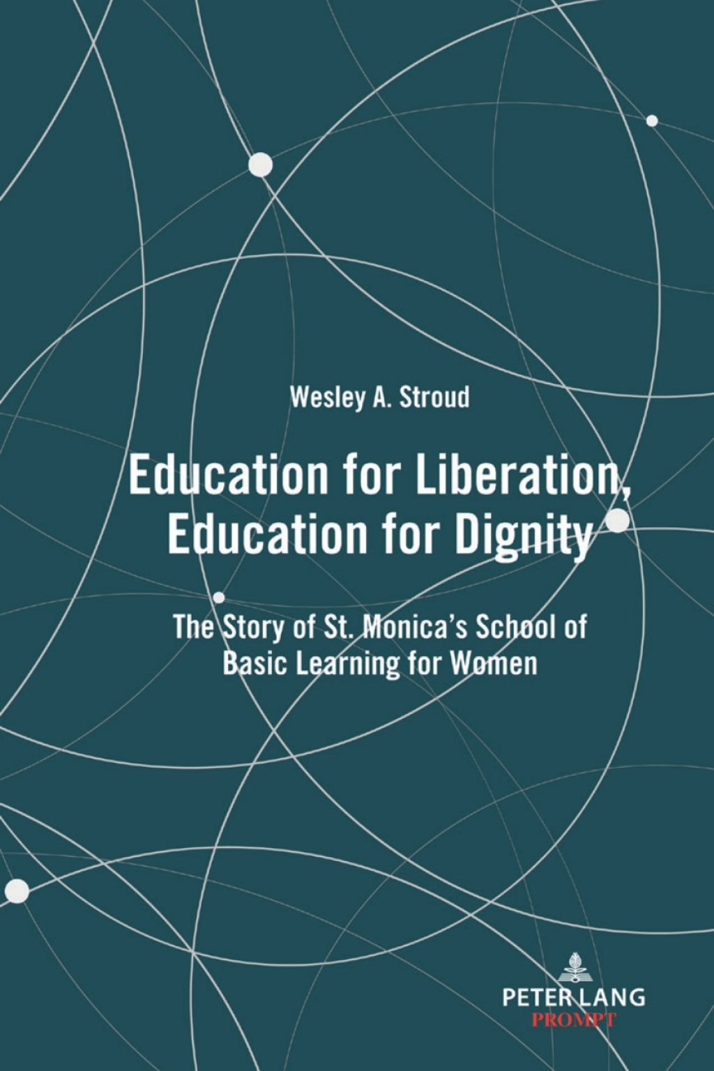 Education for Liberation, Education for Dignity The Story of St. Monica’s School of Basic Learning for Women 1st Edition