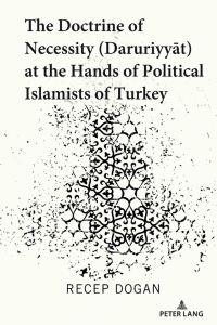 Cover image: The Doctrine of Necessity (Ḏaruriyyāt) at the Hands of Political Islamists of Turkey 1st edition 9781433186004