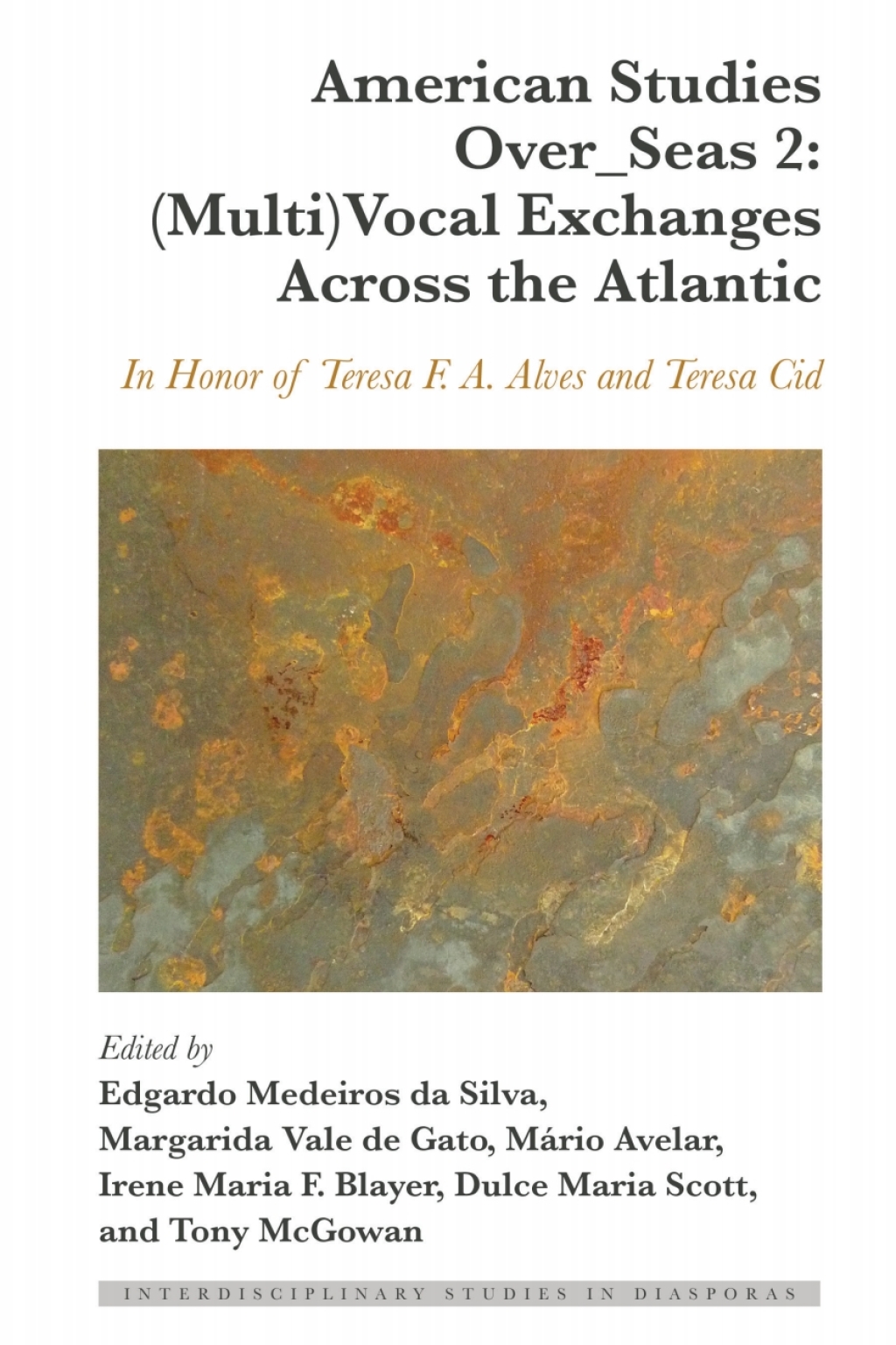 American Studies Over_Seas 2: (Multi)Vocal Exchanges Across the Atlantic In Honor of Teresa F. A. Alves and Teresa Cid 1st Edition