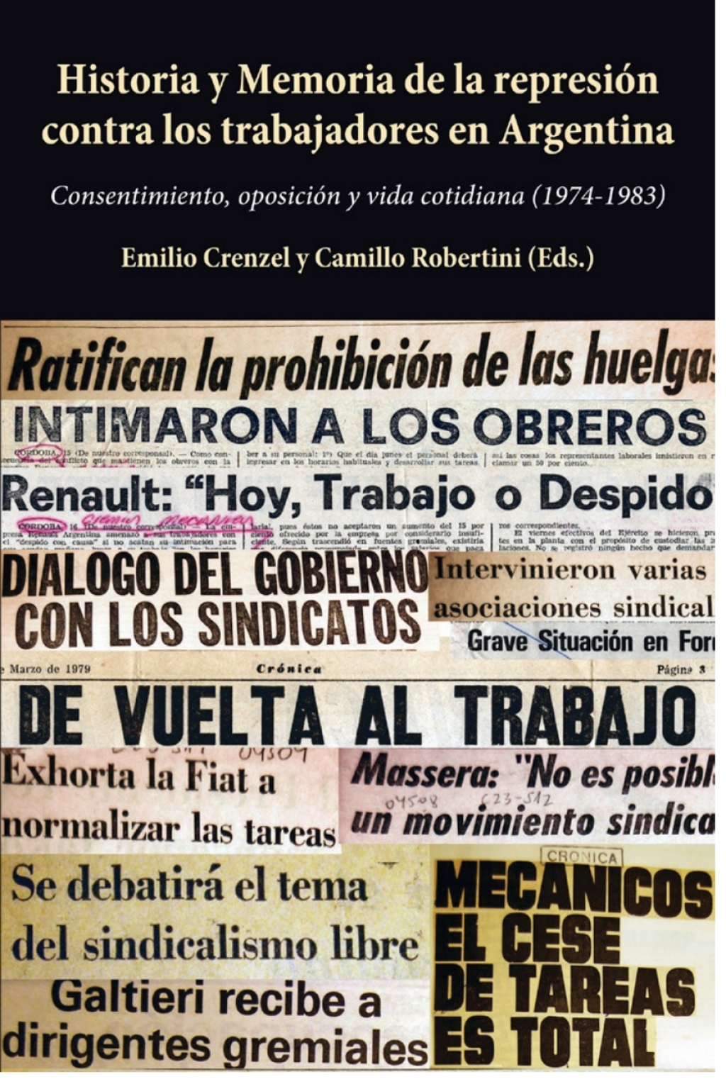 Historia y Memoria de la represión contra los trabajadores en Argentina Consentimiento, oposición y vida cotidiana (1974-1983) 1st Edition