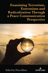Imagen de portada: Examining Terrorism, Extremism and Radicalization Through a Peace Communication Perspective 1st edition 9781433191435