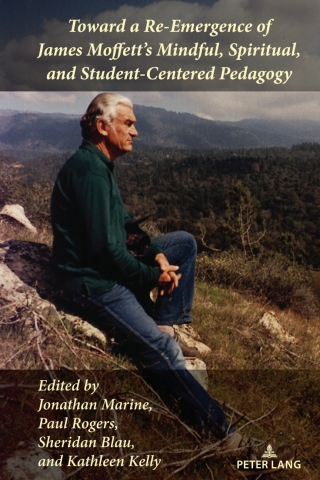 Cover image: Toward a Re-Emergence of James Moffett's Mindful, Spiritual, and Student-Centered Pedagogy 1st edition 9781433196591