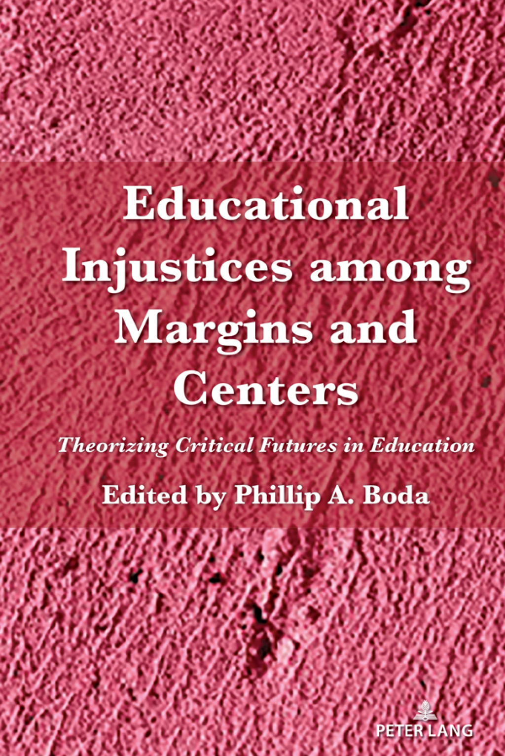 Educational Injustices among Margins and Centers Theorizing Critical Futures in Education 1st Edition