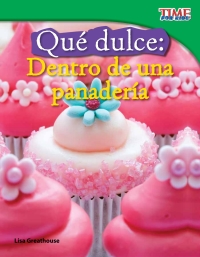 Cover image: Qué dulce: Dentro de una panadería (Sweet: Inside a Bakery) 2nd edition 9781433344787
