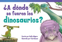 Cover image: ¿A dónde se fueron los dinosaurios? (Where Did the Dinosaurs Go?) 1st edition 9781480740334