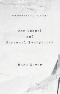 Cover image: The Gospel and Personal Evangelism (Foreword by C. J. Mahaney) 9781433518799