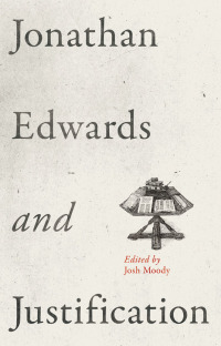 Cover image: Jonathan Edwards and Justification 9781433532962