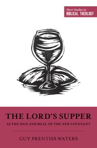 Imagen de portada: The Lord's Supper as the Sign and Meal of the New Covenant 9781433558405