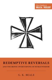 Imagen de portada: Redemptive Reversals and the Ironic Overturning of Human Wisdom 9781433563317