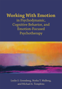 Titelbild: Working With Emotion in Psychodynamic, Cognitive Behavior, and Emotion-Focused Psychotherapy 9781433830341