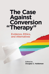 Cover image: The Case Against Conversion “Therapy” 9781433837111