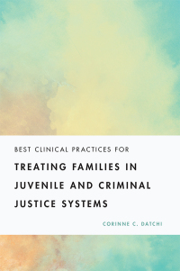 Imagen de portada: Best Clinical Practices for Treating Families in Juvenile and Criminal Justice Systems 9781433836558