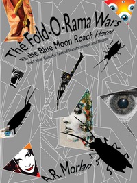 Imagen de portada: The Fold-O-Rama Wars at the Blue Moon Roach Hotel and Other Colorful Tales of Transformation and Tattoos 9781434445179