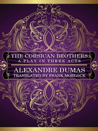 صورة الغلاف: The Corsican Brothers: A Play in Three Acts 9781434445575