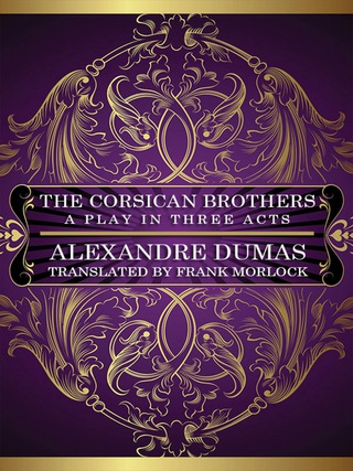 Cover image: The Corsican Brothers: A Play in Three Acts 9781434445575