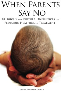 Imagen de portada: When Parents Say No: Religious and Cultural Influences on Pediatric Healthcare 1st edition 9781930538306