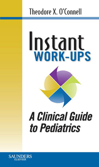 Cover image: Instant Work-ups: A Clinical Guide to Pediatrics 9781416054627