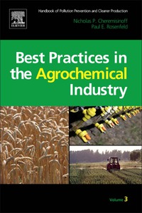 صورة الغلاف: Handbook of Pollution Prevention and Cleaner Production Vol. 3: Best Practices in the Agrochemical Industry 9781437778250