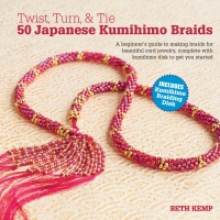 Cover image: Twist, Turn & Tie 50 Japanese Kumihimo Braids 9780764166433