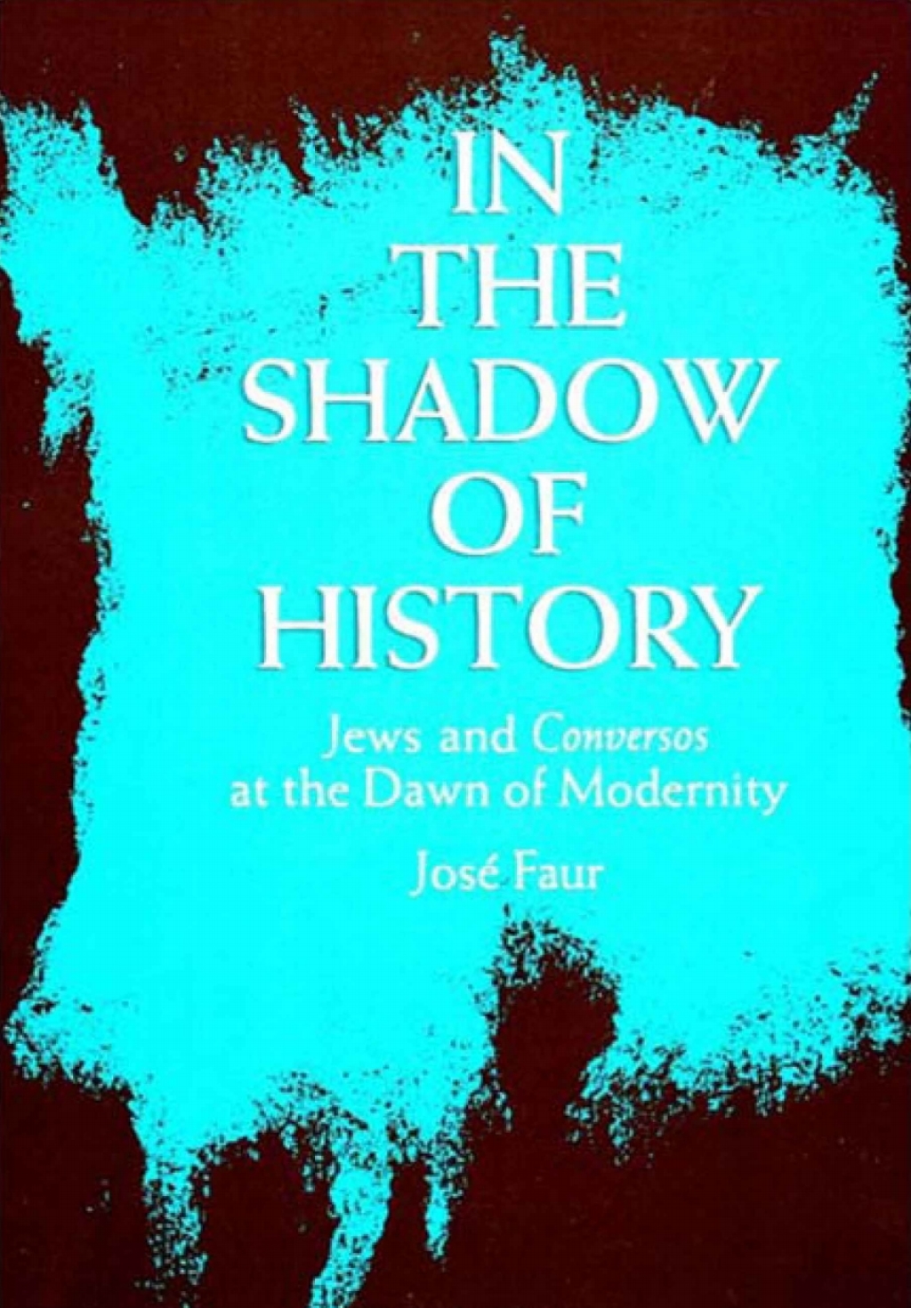 In the Shadow of History Jews and Conversos at the Dawn of Modernity