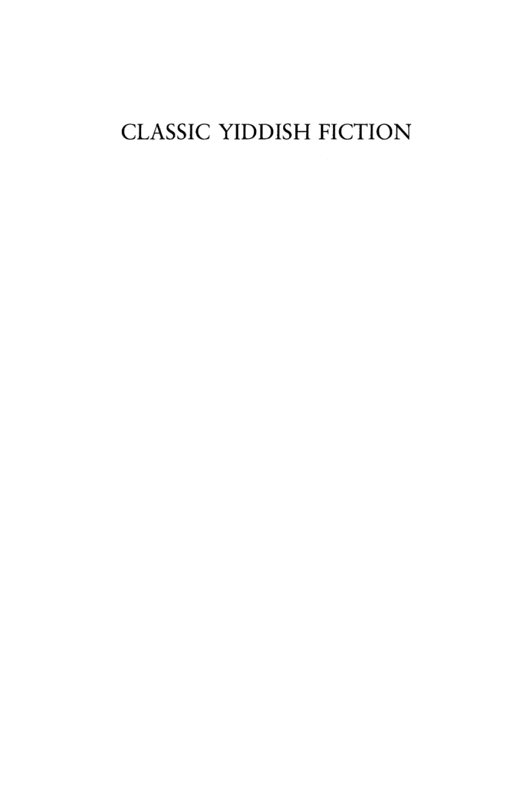 Classic Yiddish Fiction Abramovitsh, Sholem Aleichem, and Peretz
